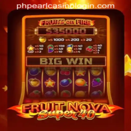 Exploring FruitNovaSuper40 at PHPEARL CASINO LOGIN